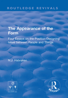 The Appearance of the Form: Four Essays on the Position Designing Takes Between People and Things 0367857804 Book Cover