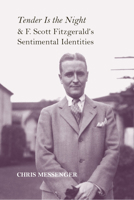Tender Is the Night and F. Scott Fitzgerald's Sentimental Identities 0817318534 Book Cover