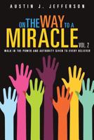 On the Way to a Miracle Vol. 2: Walk in the Power and Authority given to Every Believer 1498499716 Book Cover