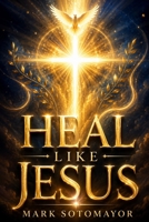 Heal Like Jesus B0FV912WS6 Book Cover