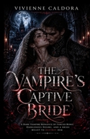 The Vampire’s Captive Bride: A Dark Vampire Romance of Forced Bond, Dangerous Desire, and a Bride Meant to Destroy Him B0H1H2L8YJ Book Cover