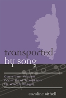 Transported by Song: Corsican Voices from Oral Tradition to World Stage (Europea: Ethnomusicologies and Modernities) 0810854392 Book Cover