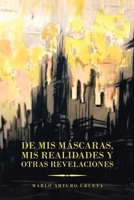 De Mis M�scaras, Mis Realidades Y Otras Revelaciones 1506534783 Book Cover