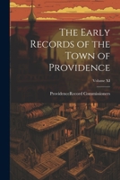 The Early Records of the Town of Providence; Volume XI 1021978922 Book Cover