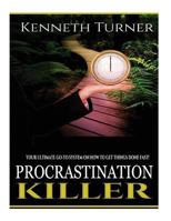Procrastination Killer: Your Ultimate Go-To System On How To Get Things Done FAST! 154896168X Book Cover