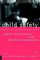 Child Safety: Problem and Prevention from Pre-School to Adolescence: A Handbook for Professionals 0415124778 Book Cover