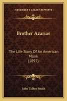 Brother Azarias the Life Story of an American Monk 0548663548 Book Cover