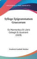 Sylloge Epigrammatum Graecorum: Ex Marmoribus Et Libris Collegit Et Illustravit (1828) 1168125979 Book Cover