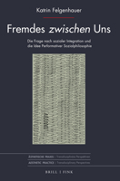 Fremdes Zwischen Uns: Die Frage Nach Sozialer Integration Und Die Idee Performativer Sozialphilosophie 3770567161 Book Cover
