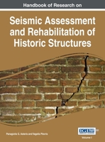 Handbook of Research on Seismic Assessment and Rehabilitation of Historic Structures, Vol 1 1668427265 Book Cover