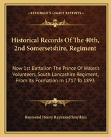 Historical Records Of The 40th, 2nd Somersetshire, Regiment: Now 1st Battalion The Prince Of Wales's Volunteers, South Lancashire Regiment, From Its Formation In 1717 To 1893 1163130338 Book Cover