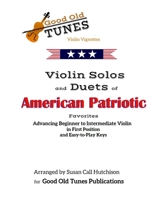 Violin Solos and Duets of American Patriotic Favorites: in First Position and Easy-to-Play Keys (Good Old Tunes Violin Music) B08BDK515M Book Cover