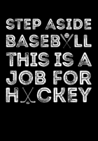 Hockey Season Game Statistics Book Step Aside Baseball This Is A Job For Hockey: Kids Hockey Analytics For Boys & Girls (Defencemen, Centers or Wingers) 1708641335 Book Cover