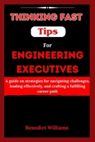 Thinking Fast Tips for Engineering Executives: A guide on strategies for navigating challenges, leading effectively, and crafting a fulfilling career B0CVSJXHY6 Book Cover