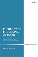 Theology of the Gospel of Mark: A Semantic, Narrative, and Rhetorical Study of the Characterization of God 0567701980 Book Cover
