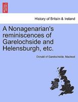 A Nonagenarian's reminiscences of Garelochside and Helensburgh, etc. 1241690944 Book Cover