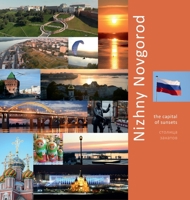 Nizhny Novgorod: The Capital of Sunsets: A Photo Travel Experience 099824029X Book Cover