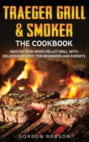Traeger Grill and Smoker - The Cookbook 1801476608 Book Cover