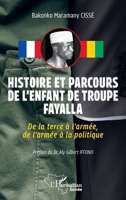Histoire et parcours de l’enfant de troupe Fayalla: De la terre à l’armée, de l’armée à la politique (Harmattan Guinée) (French Edition) 2336590735 Book Cover