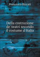 Della Costruzione de' Teatri Secondo Il Costume D'Italia 1247921638 Book Cover