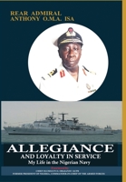 Allegiance and Loyalty in Service: My Life in the Nigerian Navy: My Life in the Nigerian Navy 1913976149 Book Cover