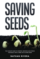 Saving Seeds: The Complete Guide to Starting, Growing and Storing Vegetables, Fruits, Herbs and Flowers Seeds B088YH3MKN Book Cover