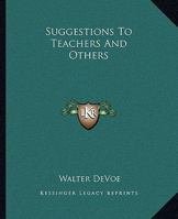 Suggestions To Teachers And Others 1425326234 Book Cover