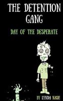 The Detention Gang: Day of the Desperate 1999840305 Book Cover