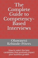 The Complete Guide to Competency-Based Interviews: How to select the best candidates that positively impact your business growth B08R1NMMMM Book Cover
