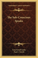 The Sub-Conscious Speaks 116314973X Book Cover