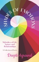 SHADES OF EMOTIONS: Melodies of Life, Nature and Relationships A Collection of Poetry B09PHG5FDF Book Cover