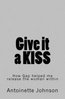 Give It a Kiss: How Gap Helped Me Release the Woman Within 153328220X Book Cover