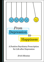 From Depression to Happiness: A Positive Psychiatry Prescription for Life After Depression 1527537137 Book Cover