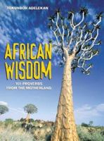 African Wisdom: 101 Proverbs from the Motherland 0817014616 Book Cover