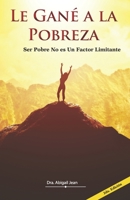 Le Gané a la Pobreza: Ser Pobre No Es Un Factor Limitante 9945807471 Book Cover