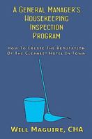 A General Manager's Housekeeping Inspection Program: How to Create the Reputation of the Cleanest Hotel in Town. 1434844560 Book Cover