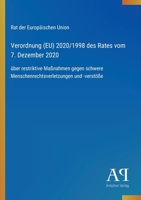 Verordnung (EU) 2020/1998 des Rates vom 7. Dezember 2020: über restriktive Maßnahmen gegen schwere Menschenrechtsverletzungen und -verstöße (German Edition) 3387901194 Book Cover
