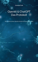 OpenAI & ChatGPT - Das Protokoll: Die Grenzen meiner Sprache sind die Grenzen meiner Welt 3734707692 Book Cover