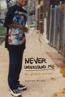 Never Understand Me: My Ghetto Qur'an 1462017800 Book Cover