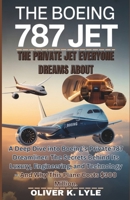 THE BOEING 787 JET – The Private Jet Everyone Dreams About: A Deep Dive into Boeing’s Private 787 Dreamliner: The Secrets Behind Its Luxury, and ... of the World's Storied Military Aircraft) B0G6KPHXGV Book Cover