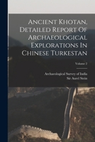 Ancient Khotan, Detailed Report of Archaeological Explorations in Chinese Turkestan; Volume 2 1016017685 Book Cover