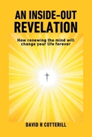 An Inside Out Revelation: How renewing the mind will change your life forever 1803815914 Book Cover