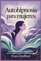 Autohipnosis para mujeres: 20 métodos sencillos para calmar la ansiedad, generar confianza y lograr el equilibrio emocional B0FTGDVHKC Book Cover
