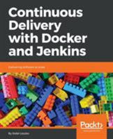 Continuous Delivery with Docker and Jenkins: Delivering software at scale 1787125238 Book Cover