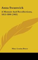Anna Swanwick; A Memoir and Recollections, 1813-1899 .. 1164577123 Book Cover