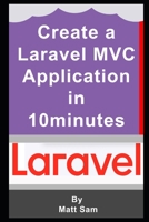 Creating a Laravel 6 Mvc Application in Ten Minutes 1704927803 Book Cover