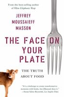 The Face on Your Plate: The Truth about Food 0393338150 Book Cover