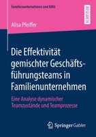 Die Effektivit?t Gemischter Gesch?ftsf?hrungsteams in Familienunternehmen : Eine Analyse Dynamischer Teamzust?nde und Teamprozesse 3658307226 Book Cover