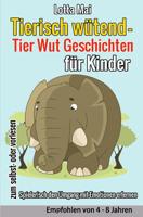 Tierisch W?tend - Tier Wut Geschichten F?r Kinder : (Spielerisch Den Umgang Mit Emotionen Erlernen) 1717199828 Book Cover
