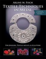 Textile Techniques in Metal: For Jewelers, Textile Artists & Sculptors 1635617294 Book Cover